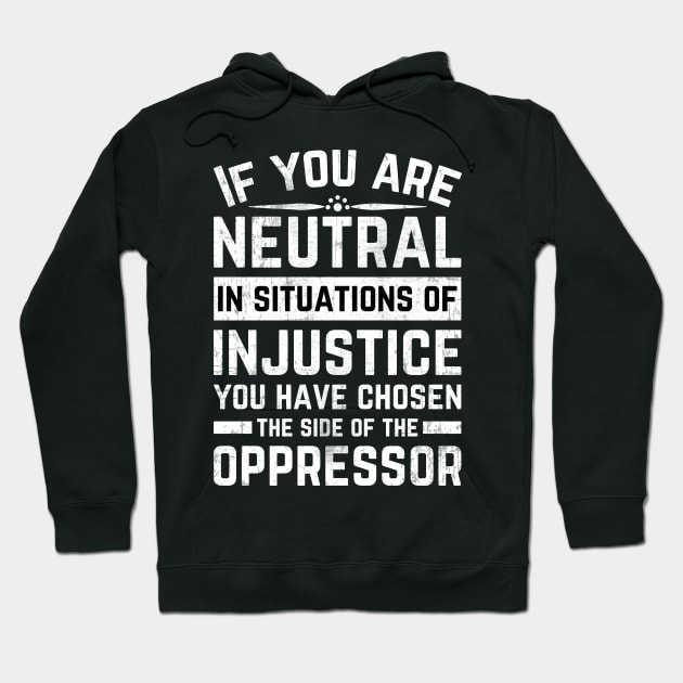 If You Are Neutral In Situations Injustice Oppressor Hoodie by Mr_tee